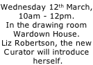 Wednesday 12th March, 10am - 12pm. In the drawing room Wardown House. Liz Robertson, the new  Curator will introduce  herself.